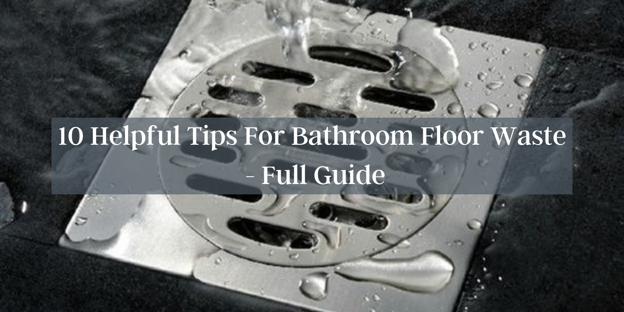 10 Helpful Tips For Bathroom Floor Waste - Full Guide